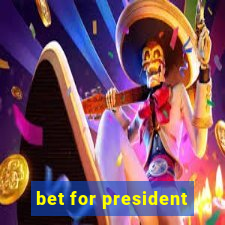 bet for president